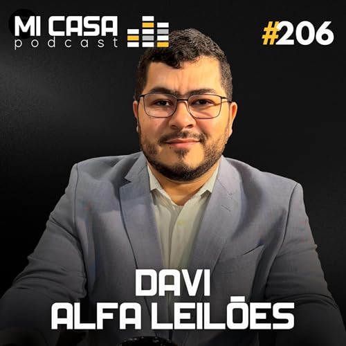 Mi Casa 206 | Como Funcionam os Leil&otilde;es Judiciais na Pr&aacute;tica com Davi de Aquino da Alfa Leil&otilde;es