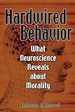 Hardwired Behavior: What Neuroscience Reveals about Morality