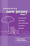 You Know You're in New Jersey When...: 101 Quintessential Places, People, Events, Customs, Lingo, And Eats Of The Garden State (You Know You're In Series)