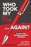 Who Took My Pen ... Again?: Secrets from Dynamic Executive Assistants