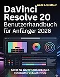 DaVinci Resolve 20 Benutzerhandbuch für Anfänger 2026: Schritt-für-Schritt-Videobearbeitung, Farbkorrektur und Auslieferung