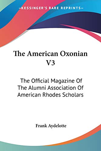 The American Oxonian V3: The Official Magazine Of The Alumni Association Of American Rhodes Scholars