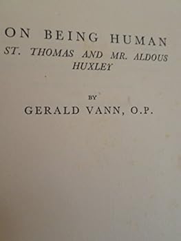 On Being Human. St Thomas and Mr Aldous Huxley. [Essays in Order, No. 12]