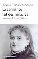 La confiance fait des miracles: Selon sainte Thérèse de Lisieux 2840243504 Book Cover