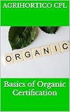 Basics of Organic Certification (Sustainable Living Book 3)