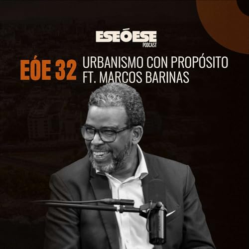 E&Oacute;E 32 | Urbanismo Inteligente: La Clave para Transformar una Ciudad &bull; Ft. Marcos Barinas