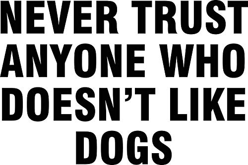 Never Trust Anyone who Doesn't Like Dogs Window Truck Car