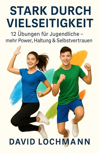 Stark durch Vielseitigkeit: 12 Übungen für Jugendliche – mehr Power, Haltung & Selbstvertrauen