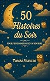  50 Histoires du Soir – Pour S’endormir Avec un Sourire: Contes doux, calmes et magiques pour enfants de 3 à 8 ans