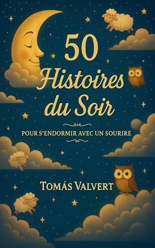 50 Histoires du Soir – Pour S’endormir Avec un Sourire: Contes doux, calmes et magiques pour enfants de 3 à 8 ans