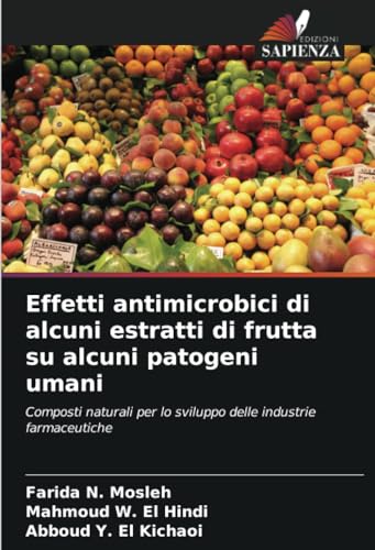 Effetti antimicrobici di alcuni estratti di frutta su alcuni patogeni umani: Composti naturali per lo sviluppo delle industrie farmaceutiche