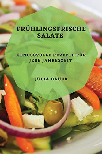 Frühlingsfrische Salate: Genussvolle Rezepte für jede Jahreszeit (German Edition)
