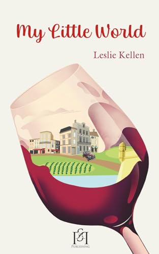 My Little World: Laughs & Life In Bordeaux Wine Country