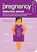 The Pregnancy Instruction Manual: Essential Information, Troubleshooting Tips, and Advice for Parents-to-Be (Owner's and Instruction Manual)