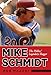 Mike Schmidt: The Phillies' Legendary Slugger
