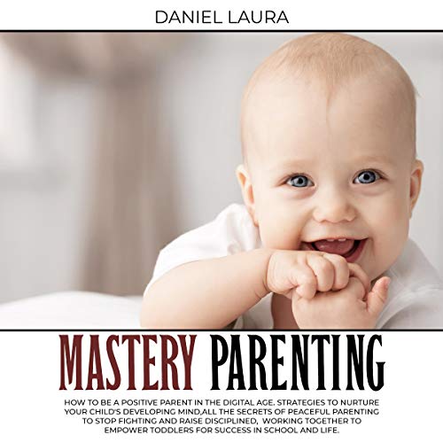 Mastery Parenting How to Be a Positive Parent in the