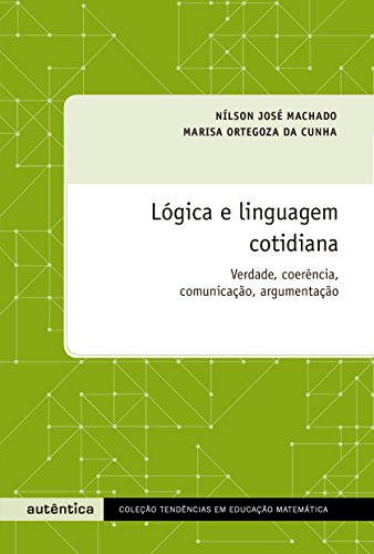 Logica E Linguagem Cotidiana Verdade Coerencia Comunicacao Argumentacao Ebook Da Cunha Marisa Ortegoza Machado Nilson Jose Amazon Com Br Loja Kindle