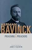 Herman Bavinck on Preaching and Preachers