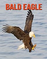 Bald Eagle: Fun Learning Facts About Bald Eagle B08KPXLYM7 Book Cover