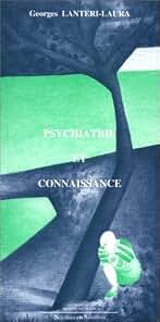 Psychiatrie et connaissance: Essai sur les fondements de la pathologie mentale