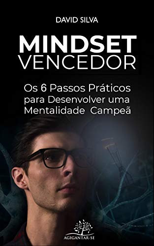 Mindset Vencedor: Os 6 Passos Práticos para Desenvolver uma Mentalidade Campeã