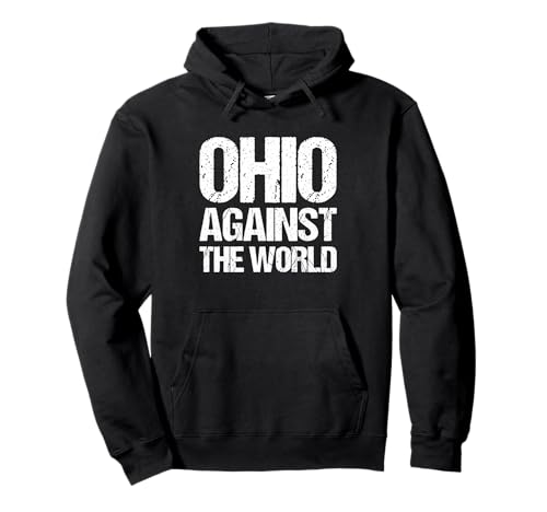 Funny Ohio Sayings & Funny Ohio Designs Ohio Against The World - Funny Ohio Cleveland Columbus Ohio Pullover Hoodie