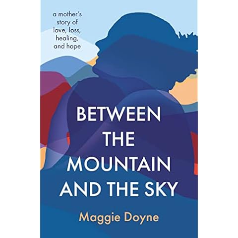 Between the Mountain and the Sky: A Mother’s Story of Love, Loss, Healing, and Hope Cover