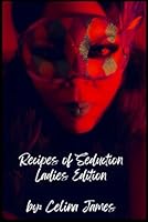 Recipes of Seduction Ladies Edition By: Celina James B0CXLX7PYD Book Cover