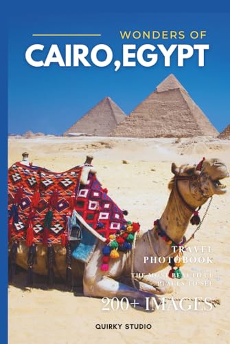 Wonders of Cairo, Egypt: A Photo Collection of the City’s Most Beautiful Places to See – A Stunning Coffee Table Travel Photobook (Full-Color)