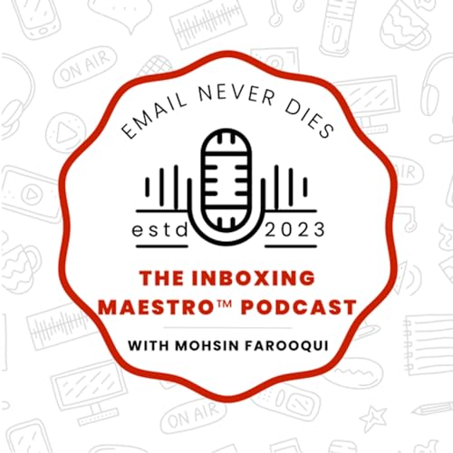 The Inboxing Maestro&trade; Podcast - By Mohsin Farooqui cover art
