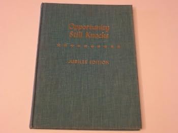 Hardcover OPPORTUNITY STILL KNOCKS Freedom's Living Proof of the Opportunities Under Free Enterprise JUBILEE EDITION Book