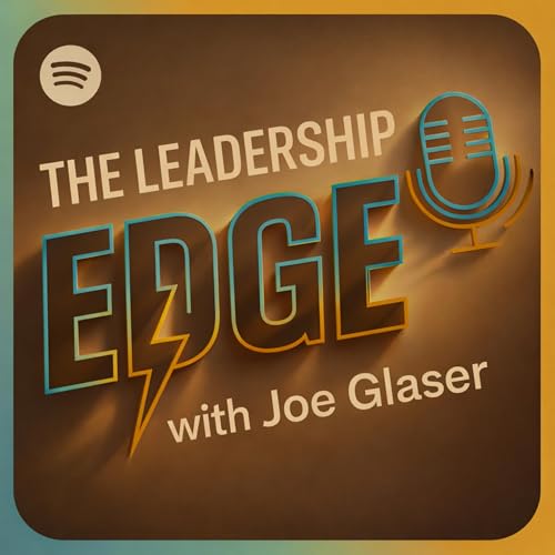 Couverture de The Leadership Edge with Joe Glaser