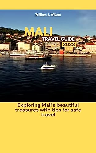 MALI TRAVEL GUIDE 2023: Exploring Mali's beautiful treasures with tips for safe travel