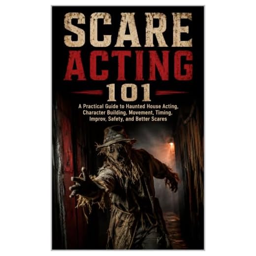 Scare Acting 101: A Practical Guide to Haunted House Acting, Character Building, Movement, Timing, Improv, Safety, and Better Scares (Spooky Halloween)