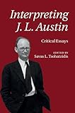 Interpreting J. L. Austin: Critical Essays