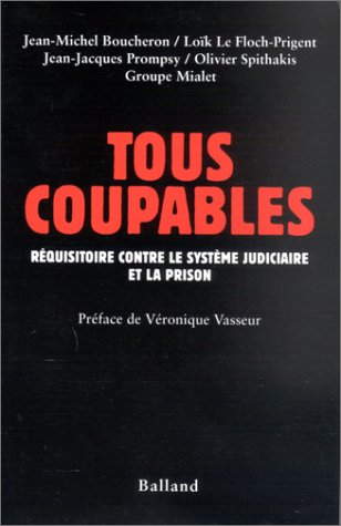 Télécharger Tous coupables : Réquisitoire contre le système judiciaire et la prison PDF