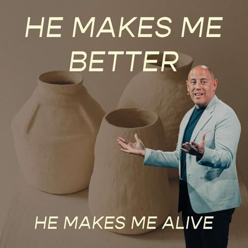 He Makes Me Alive | He Makes Me Better | Pastor Matt Whitlock | Capo Beach Church