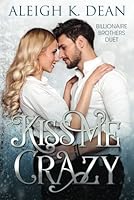 Kiss Me Crazy (Billionaire Brothers Duet) B0DKCZPWBD Book Cover