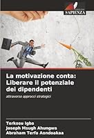 La motivazione conta: Liberare il potenziale dei dipendenti (Italian Edition) 6202333308 Book Cover