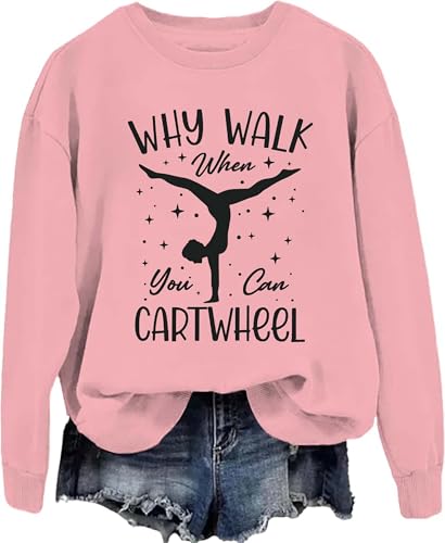 MKUJFNU Why Walk When You Can Cartwheel Sweatshirt, Why Walk