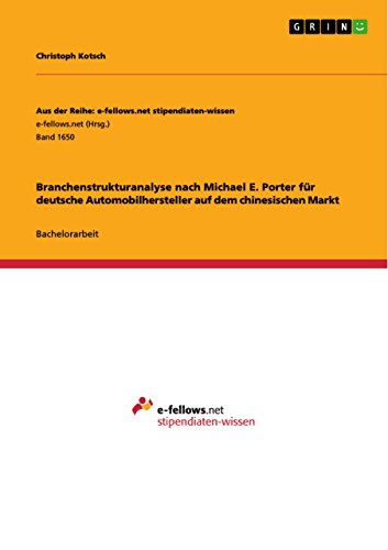 Branchenstrukturanalyse nach Michael E. Porter für deutsche Automobilhersteller auf dem chinesischen Markt (German Edition)