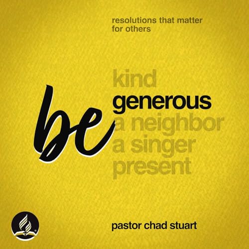 "Be Generous" with Pastor Chad Stuart - Resolutions That Matter for Others, Part Two - Jan. 10, 2026