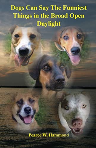 Dogs Can Say The Funniest Things in the Broad Open Daylight