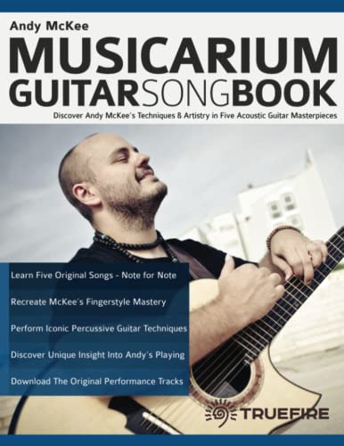 Andy McKee Musicarium Guitar Songbook: Discover Andy McKeeâ€™s Techniques & Artistry in Five Acoustic Guitar Masterpieces (Learn How to Play Acoustic Guitar)