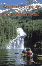 Kayaking & Camping in Prince William Sound      Paperback – January 1, 2004