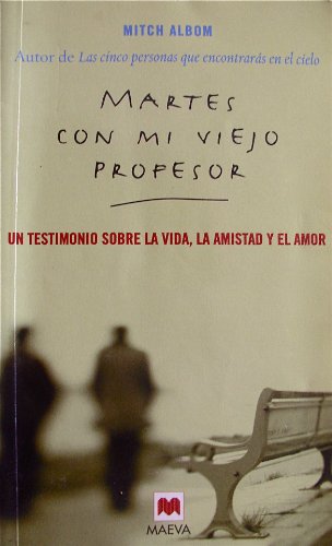 Martes Con Mi Viejo Profesor / Tuesdays with Morrie: UN Testimonio Sobre LA Vida, LA Amistad Y El Amor / An Old Man, a Young Man, and Life's Greatest Lesson