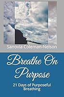 Breathe on Purpose : 21 Days of Purposeful Breathing 1094743208 Book Cover