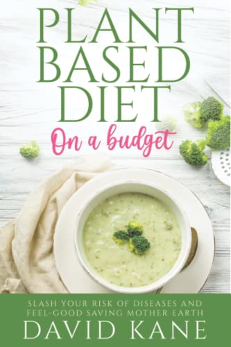 Plant-based Diet on a Budget: Slash Your Risk of Diseases and Feel-Good Saving Mother Earth