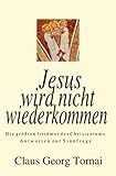 Jesus wird nicht wiederkommen: Die größten Irrtümer des Christentums - Antworten zur Sinnfrage - - Claus Georg Tornai 