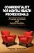 Confidentiality for Mental Health Professionals: A Guide to Ethical and Legal Principles